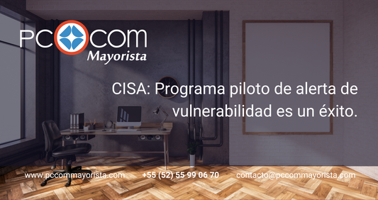 CISA: Programa piloto de alerta de vulnerabilidad es un éxito.