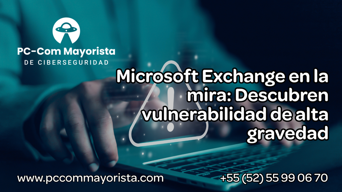 Ciberalerta: Vulnerabilidad severa en Microsoft Exchange expone a empresas a ataques