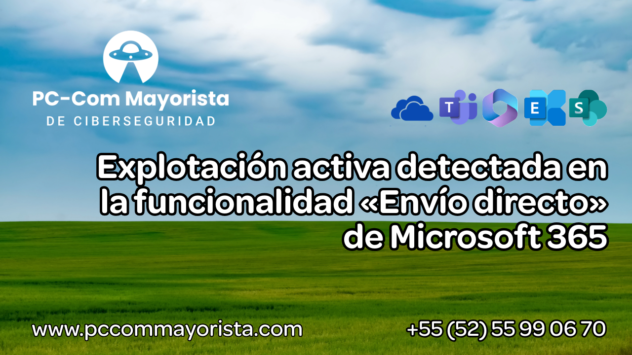 Amenaza activa: Vulnerabilidad en «Envío directo» de Microsoft 365 está siendo explotada