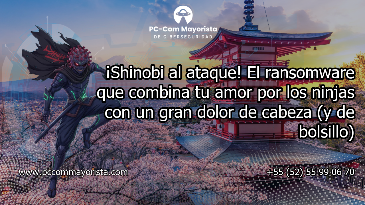 Alerta de ransomware: Shinobi. Te roba los datos, pero con un estilo ninja innegable